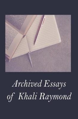 Book cover for Archived Essays of Khali Raymond