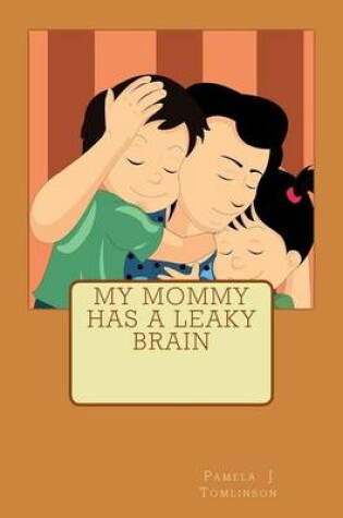 Cover of My Mommy Has A Leaky Brain