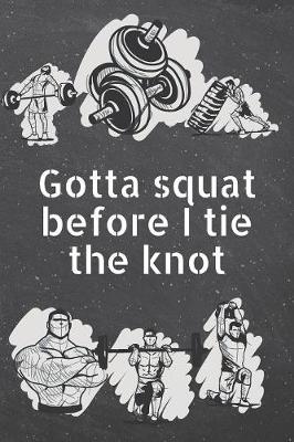 Book cover for Gotta squat before I tie the knot