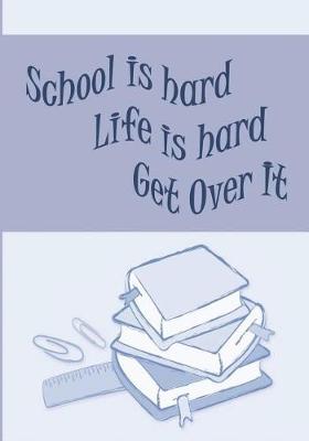 Book cover for School is Hard, Life is Hard, Get Over It