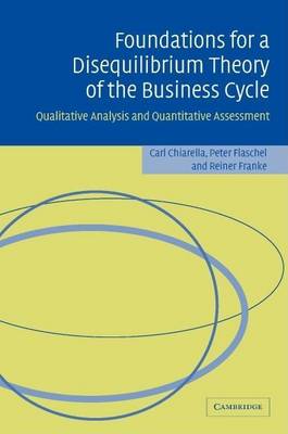 Book cover for Foundations for a Disequilibrium Theory of the Business Cycle: Qualitative Analysis and Quantitative Assessment