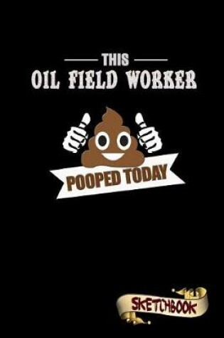 Cover of This Oil Field Worker Pooped Today