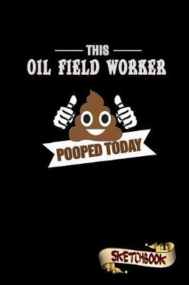 Book cover for This Oil Field Worker Pooped Today