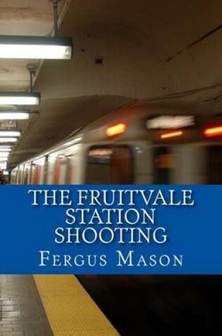 Cover of The Fruitvale Station Shooting