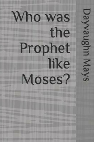 Cover of Who was the Prophet like Moses?