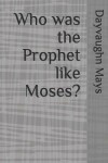 Book cover for Who was the Prophet like Moses?