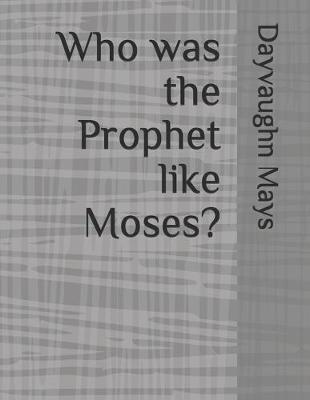 Book cover for Who was the Prophet like Moses?