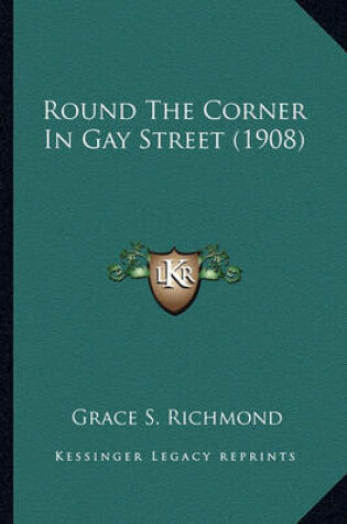 Cover of Round the Corner in Gay Street (1908) Round the Corner in Gay Street (1908)