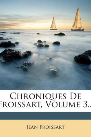 Cover of Chroniques de Froissart, Volume 3...