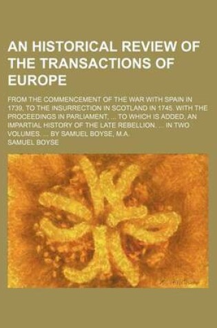 Cover of An Historical Review of the Transactions of Europe; From the Commencement of the War with Spain in 1739, to the Insurrection in Scotland in 1745. Wit