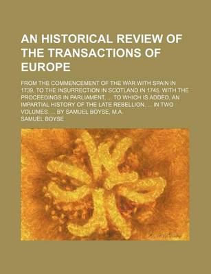 Book cover for An Historical Review of the Transactions of Europe; From the Commencement of the War with Spain in 1739, to the Insurrection in Scotland in 1745. Wit