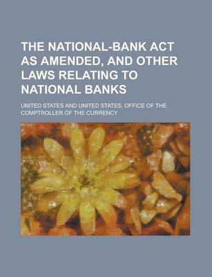 Book cover for The National-Bank ACT as Amended, and Other Laws Relating to National Banks