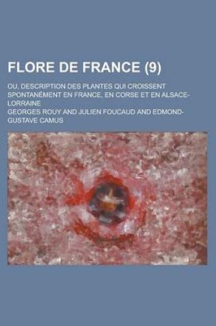 Cover of Flore de France; Ou, Description Des Plantes Qui Croissent Spontanement En France, En Corse Et En Alsace-Lorraine (9 )