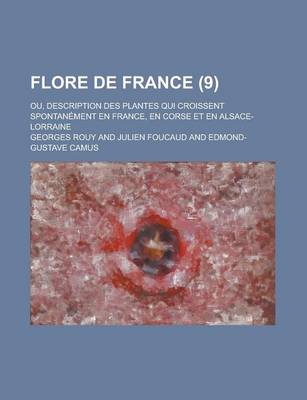 Book cover for Flore de France; Ou, Description Des Plantes Qui Croissent Spontanement En France, En Corse Et En Alsace-Lorraine (9 )