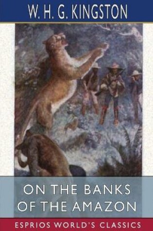 Cover of On the Banks of the Amazon (Esprios Classics)