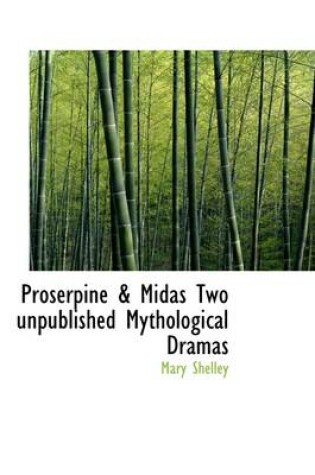 Cover of Proserpine & Midas Two Unpublished Mythological Dramas