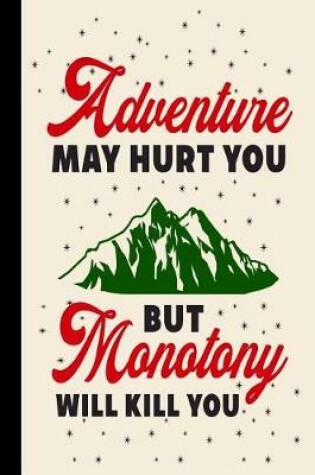 Cover of Adventure May Hurt You But Monotony Will Kill You