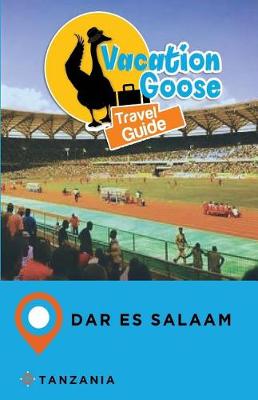 Book cover for Vacation Goose Travel Guide Dar Es Salaam Tanzania