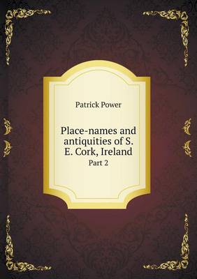 Book cover for Place-names and antiquities of S. E. Cork, Ireland Part 2