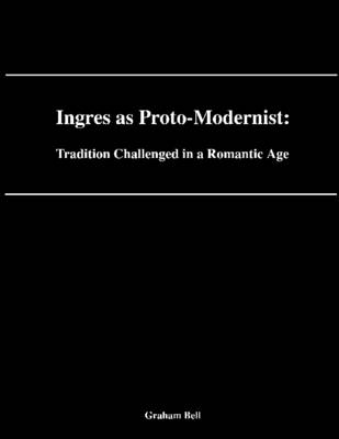 Book cover for Ingres As Proto-Modernist: Tradition Challenged In a Romantic Age