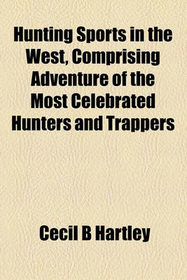 Book cover for Hunting Sports in the West, Comprising Adventure of the Most Celebrated Hunters and Trappers