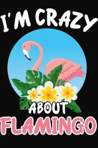 Cover of I'm Crazy About Flamingo