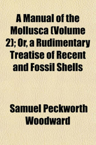 Cover of A Manual of the Mollusca (Volume 2); Or, a Rudimentary Treatise of Recent and Fossil Shells