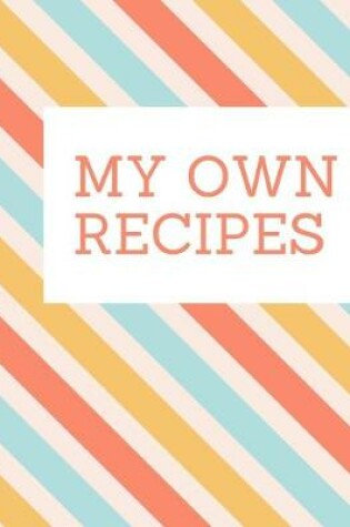 Cover of My Own Recipes