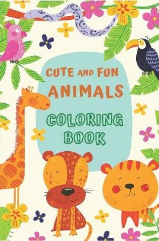 Cover of Cute and Fun Animals Coloring Book
