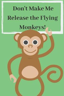 Book cover for Don't Make Me Release the Flying Monkeys!