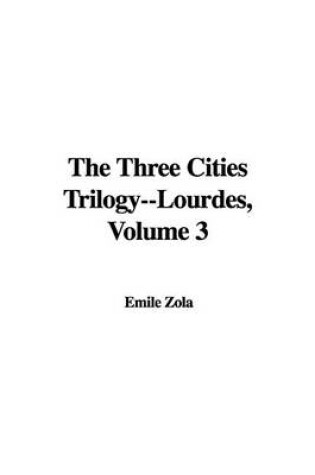 Cover of The Three Cities Trilogy--Lourdes, Volume 3