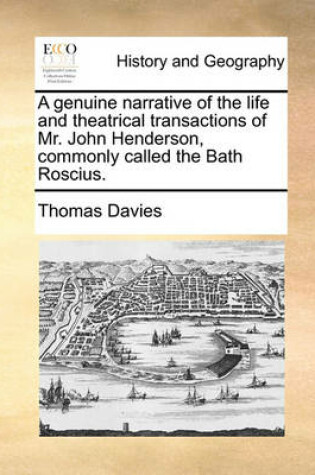 Cover of A Genuine Narrative of the Life and Theatrical Transactions of Mr. John Henderson, Commonly Called the Bath Roscius.