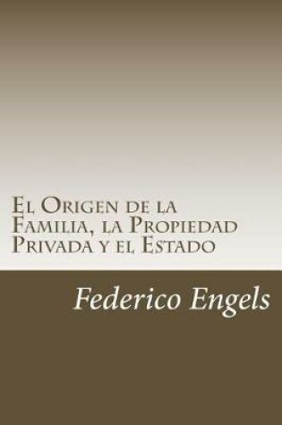 Cover of El Origen de la Familia, La Propiedad Privada y El Estado