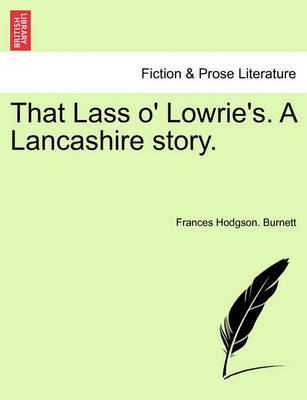 Book cover for That Lass O' Lowrie's. a Lancashire Story.