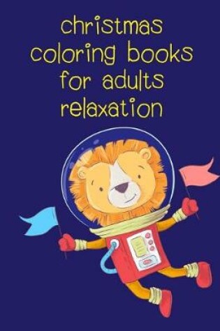 Cover of Christmas Coloring Books For Adults Relaxation