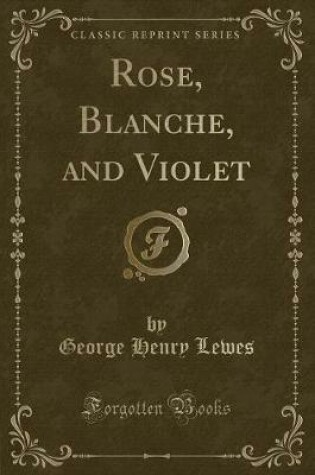 Cover of Rose, Blanche, and Violet (Classic Reprint)