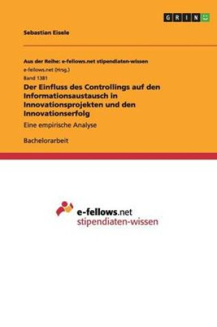 Cover of Der Einfluss des Controllings auf den Informationsaustausch in Innovationsprojekten und den Innovationserfolg