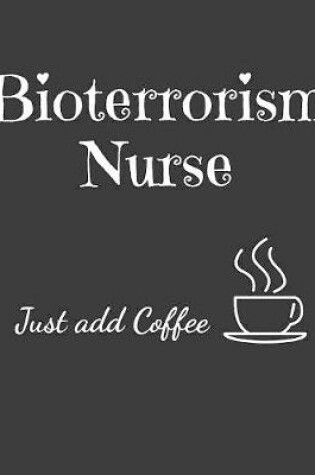 Cover of Bioterrorism Nurse Just Add Coffee