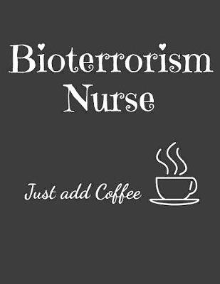 Book cover for Bioterrorism Nurse Just Add Coffee