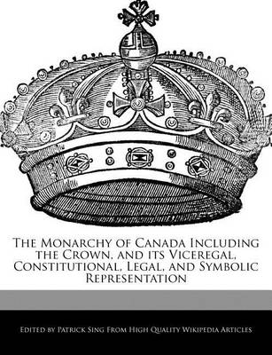 Book cover for The Monarchy of Canada Including the Crown, and Its Viceregal, Constitutional, Legal, and Symbolic Representation