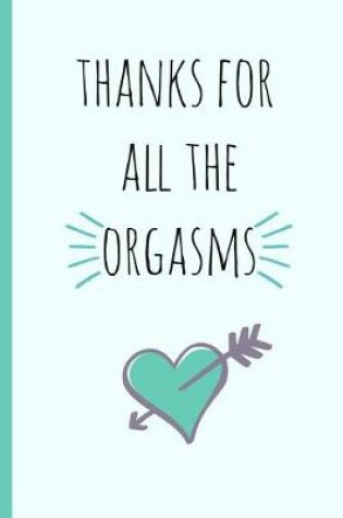 Cover of Thanks for All the Orgasms