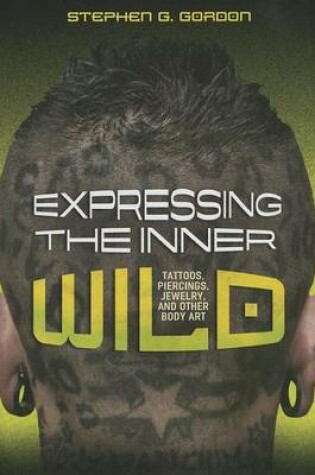 Cover of Expressing the Inner Wild: Tattoos, Piercings, Jewelry, and Other Body Art