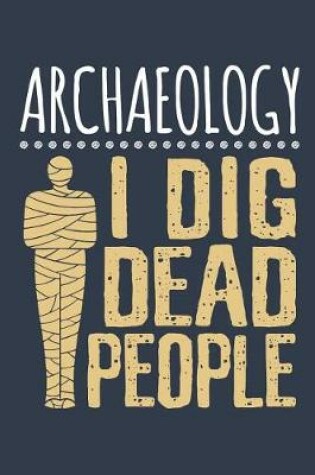 Cover of Archaeology I Dig Dead People