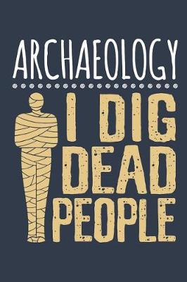 Book cover for Archaeology I Dig Dead People