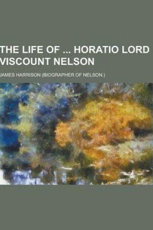 Cover of The Life of Horatio Lord Viscount Nelson