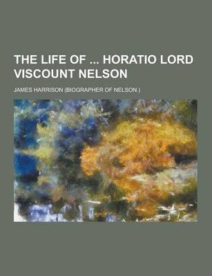 Book cover for The Life of Horatio Lord Viscount Nelson