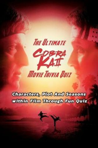 Cover of The Ultimate Cobra Kai Movie Trivia Quiz