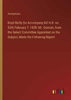 Book cover for Boyd Reilly (to Accompany bill H.R. no. 534) February 7, 1838