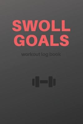 Book cover for Swoll Goals, Workout logbook