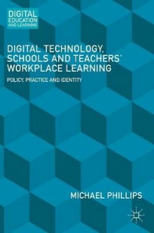 Cover of Digital Technology, Schools and Teachers' Workplace Learning
